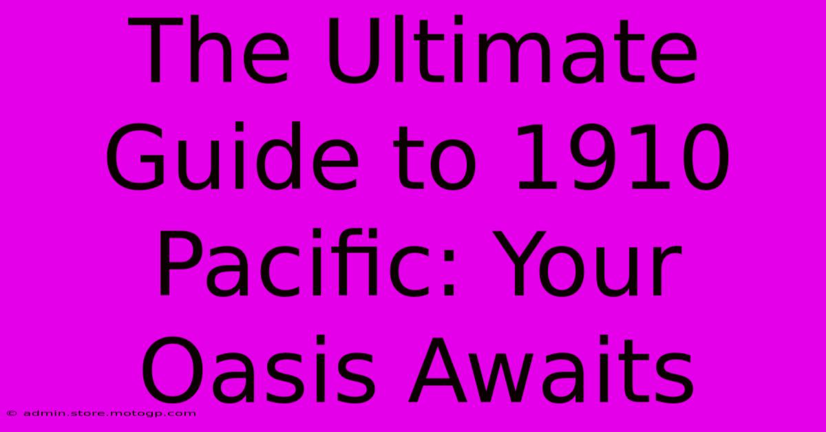 The Ultimate Guide To 1910 Pacific: Your Oasis Awaits