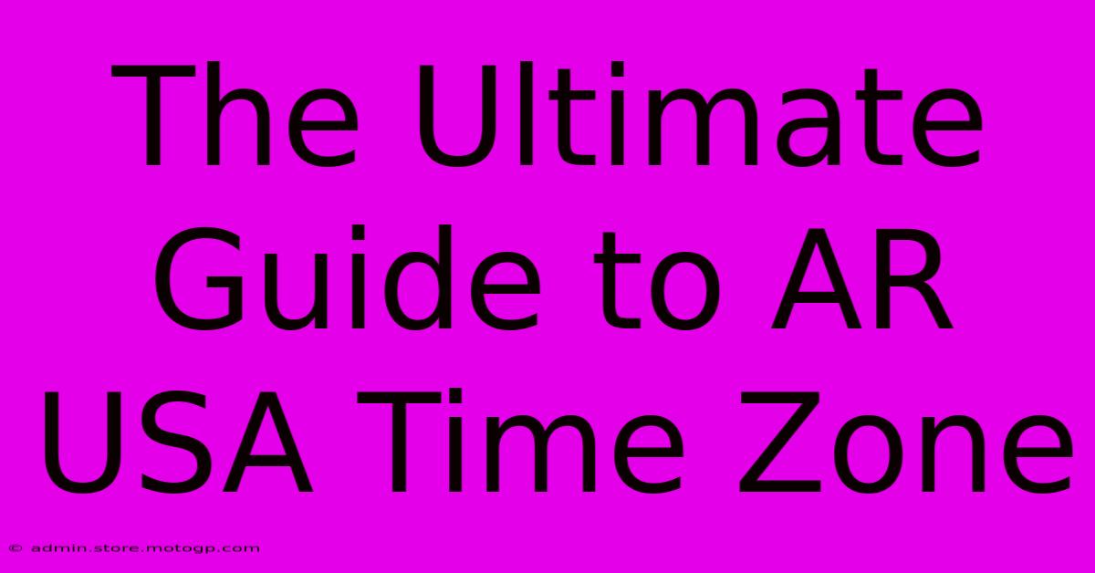 The Ultimate Guide To AR USA Time Zone