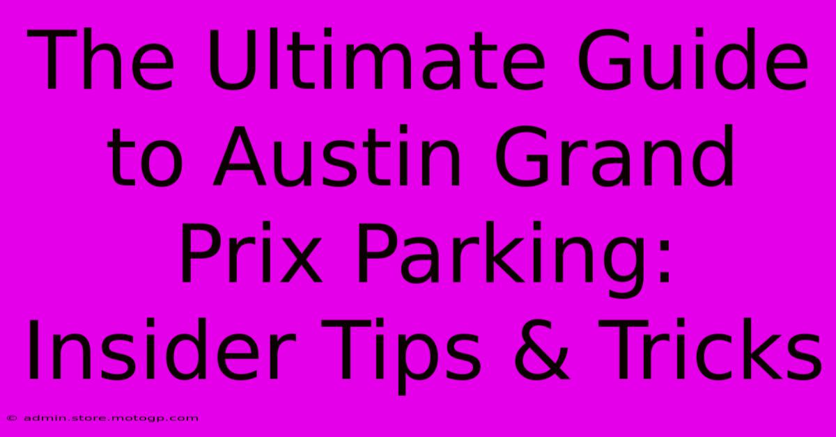 The Ultimate Guide To Austin Grand Prix Parking: Insider Tips & Tricks