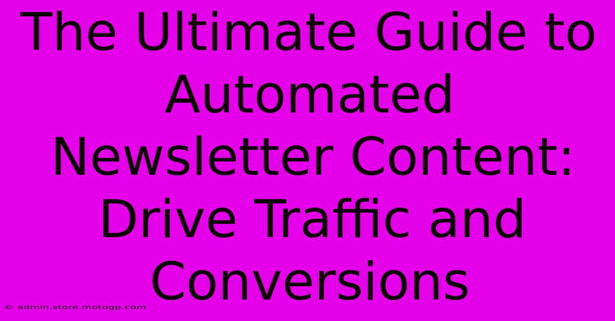 The Ultimate Guide To Automated Newsletter Content: Drive Traffic And Conversions