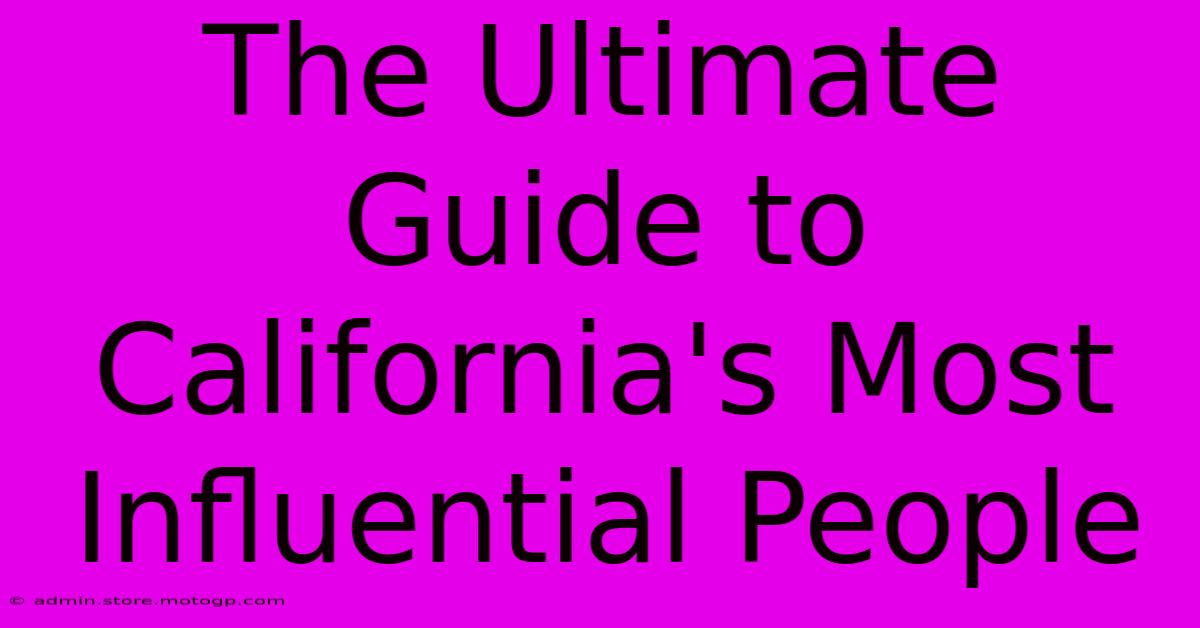 The Ultimate Guide To California's Most Influential People