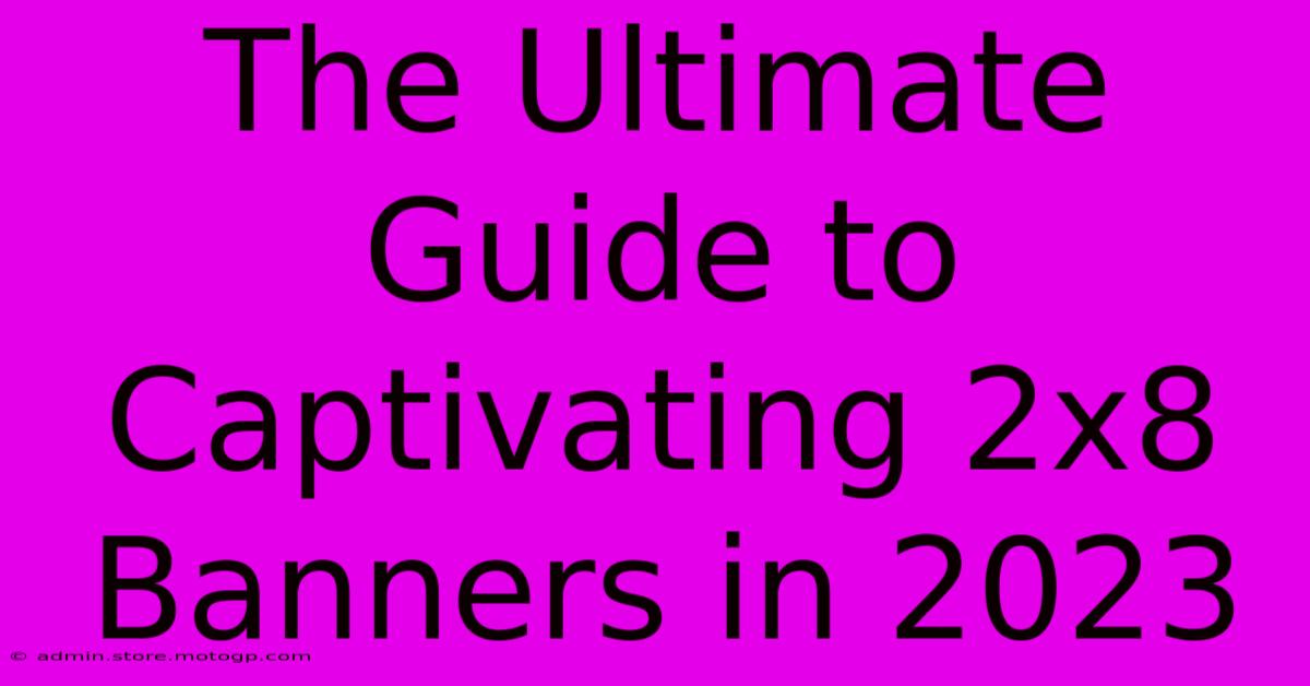 The Ultimate Guide To Captivating 2x8 Banners In 2023