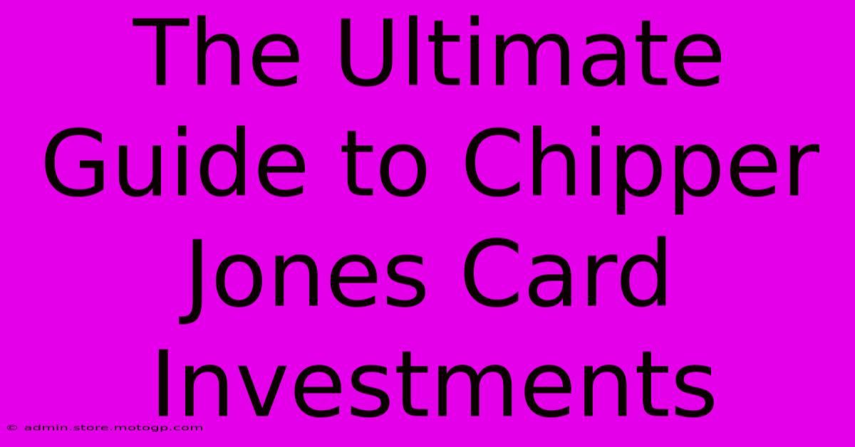 The Ultimate Guide To Chipper Jones Card Investments