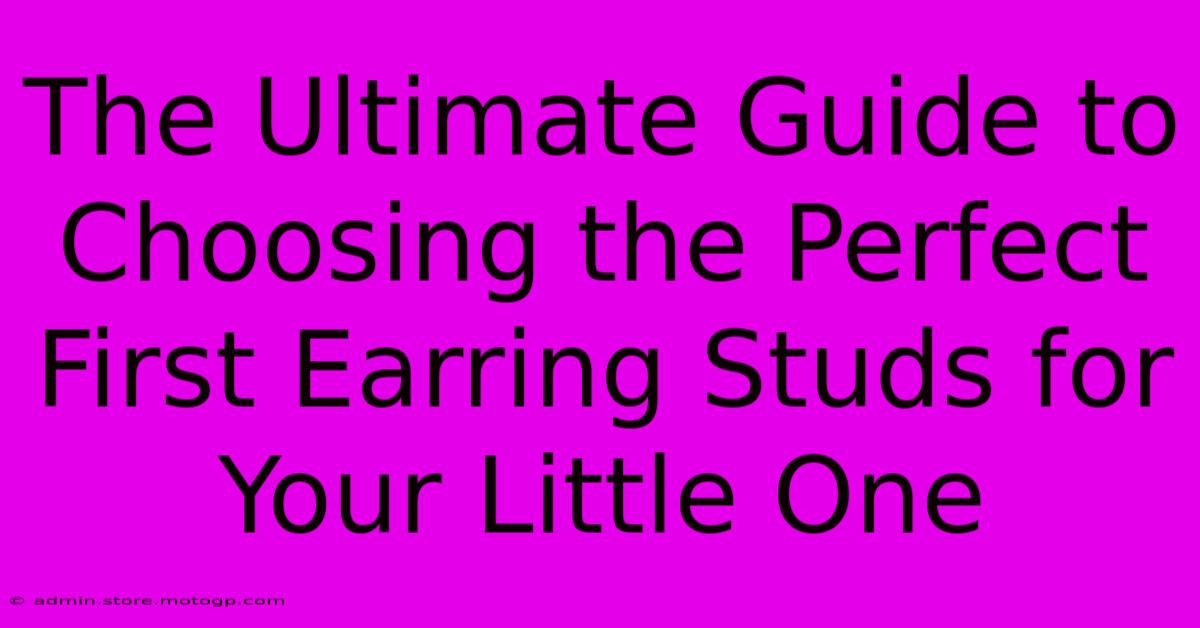 The Ultimate Guide To Choosing The Perfect First Earring Studs For Your Little One