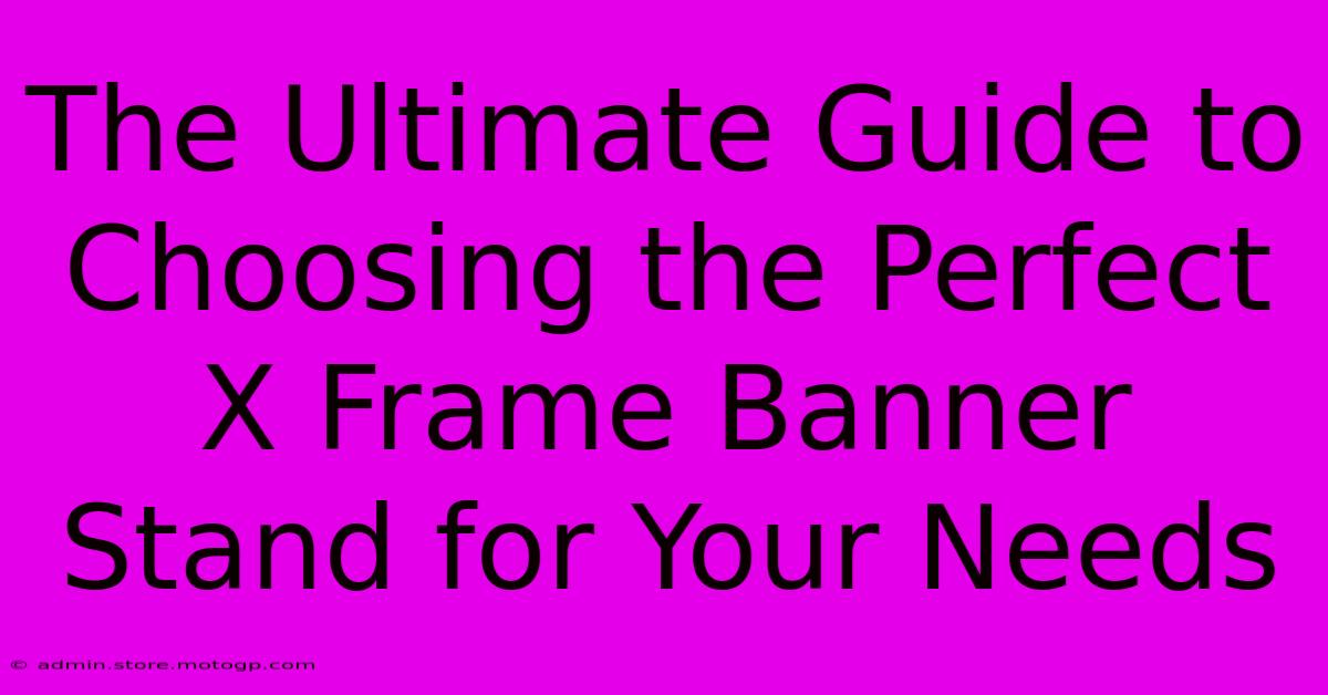 The Ultimate Guide To Choosing The Perfect X Frame Banner Stand For Your Needs