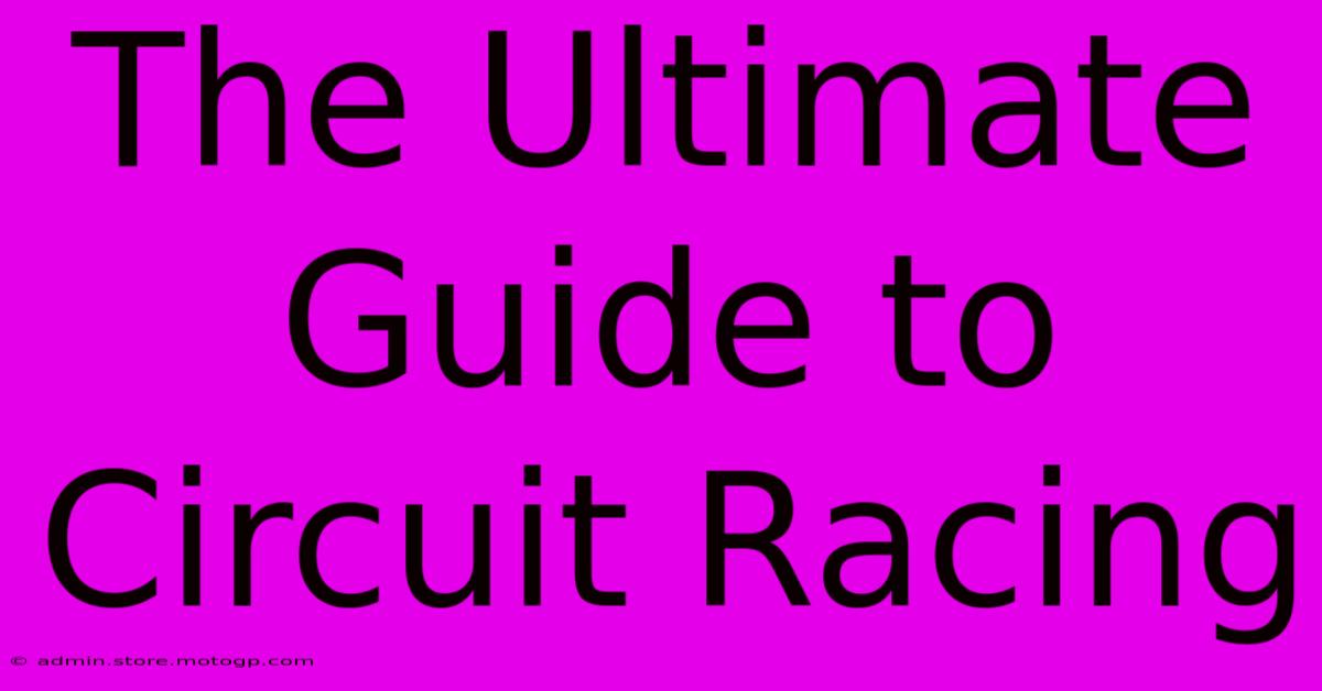 The Ultimate Guide To Circuit Racing