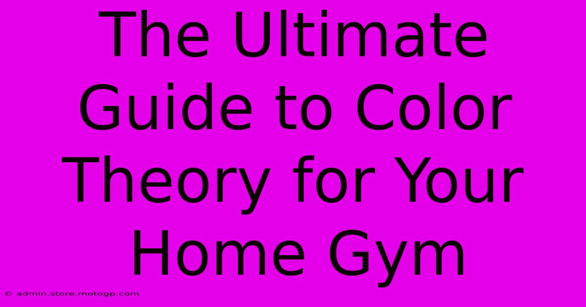 The Ultimate Guide To Color Theory For Your Home Gym