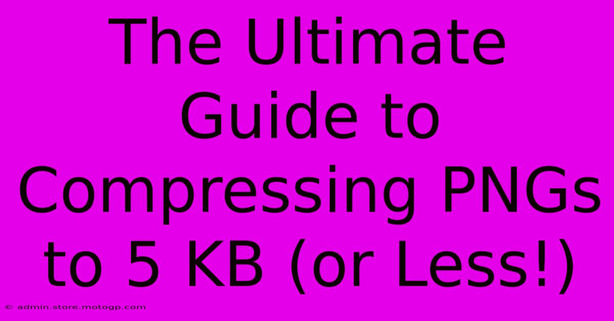 The Ultimate Guide To Compressing PNGs To 5 KB (or Less!)