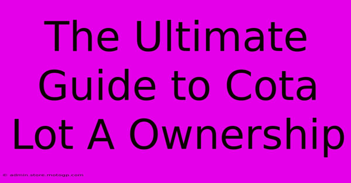 The Ultimate Guide To Cota Lot A Ownership