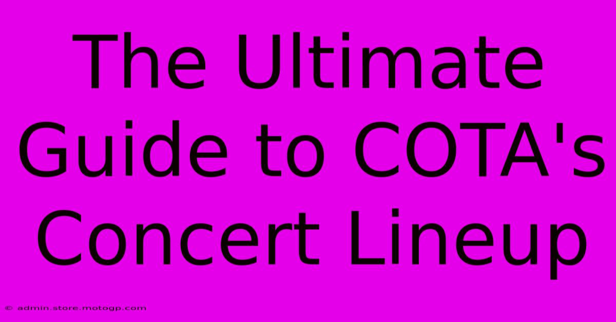 The Ultimate Guide To COTA's Concert Lineup