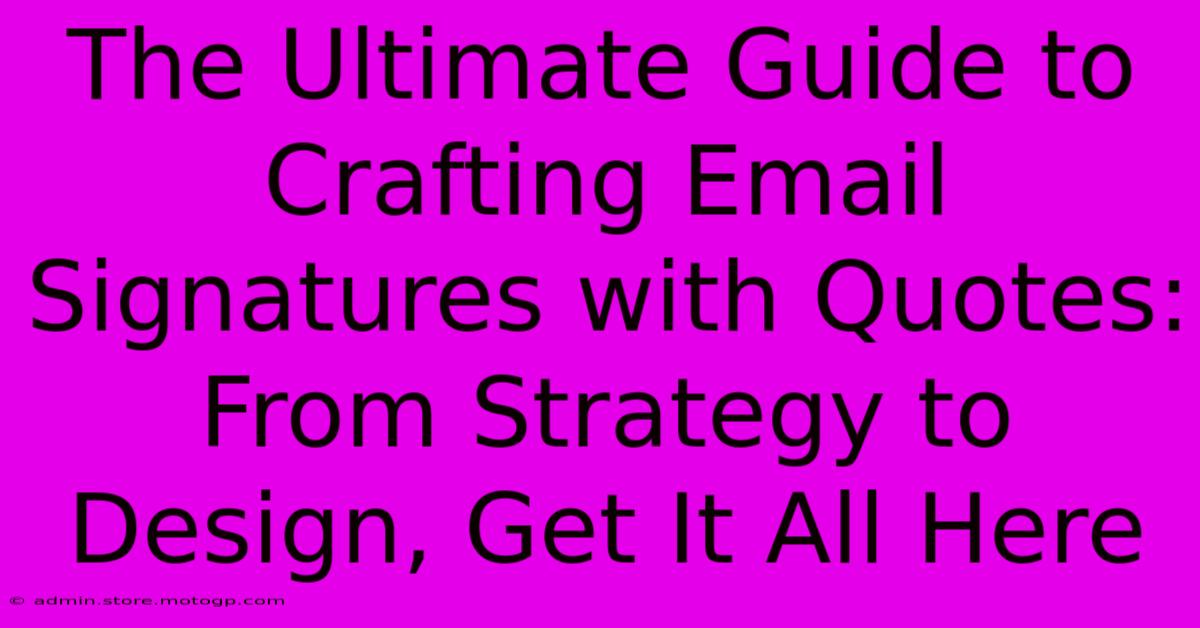 The Ultimate Guide To Crafting Email Signatures With Quotes: From Strategy To Design, Get It All Here