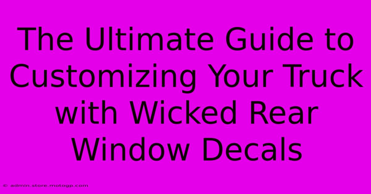 The Ultimate Guide To Customizing Your Truck With Wicked Rear Window Decals