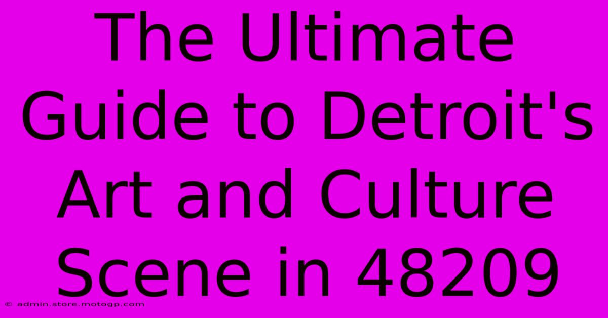 The Ultimate Guide To Detroit's Art And Culture Scene In 48209