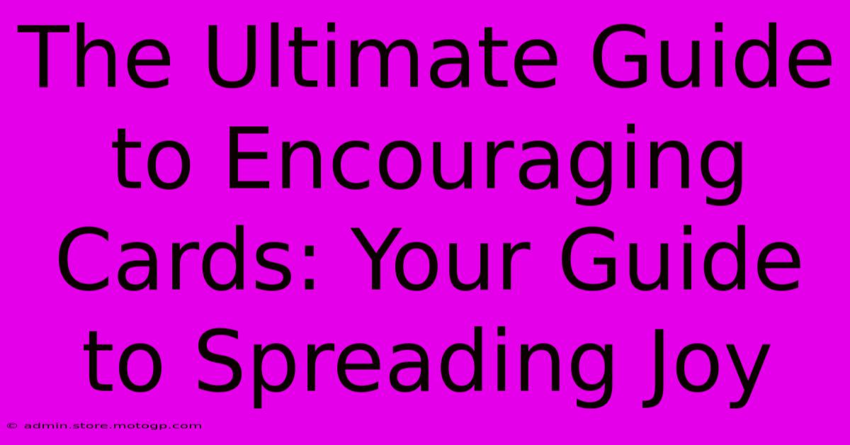 The Ultimate Guide To Encouraging Cards: Your Guide To Spreading Joy