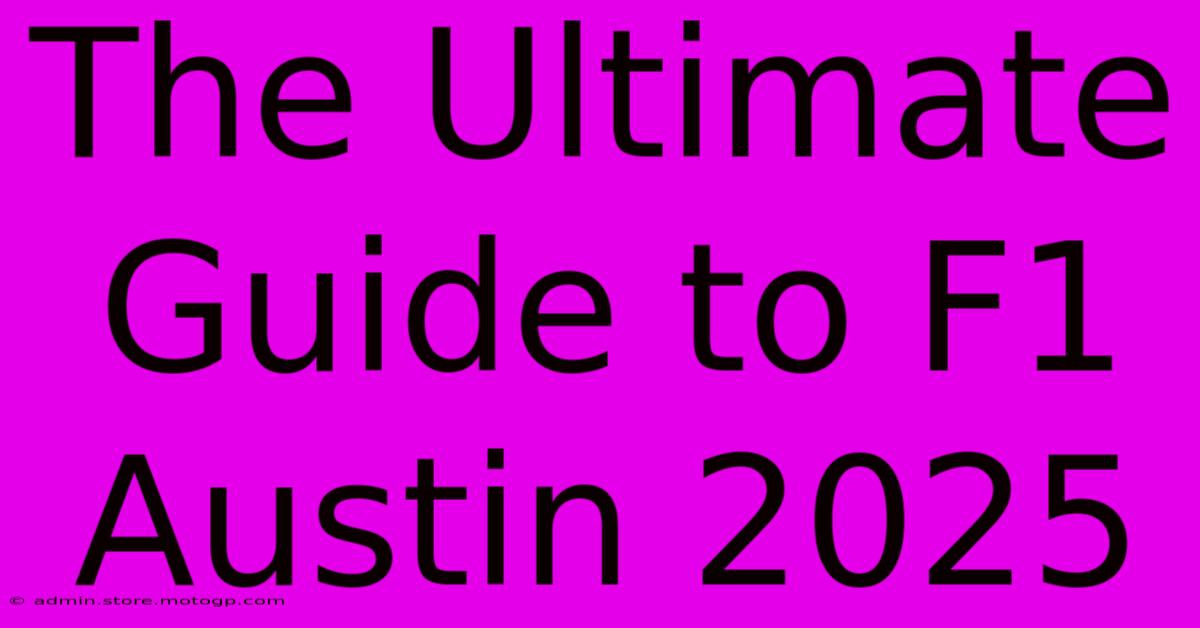 The Ultimate Guide To F1 Austin 2025