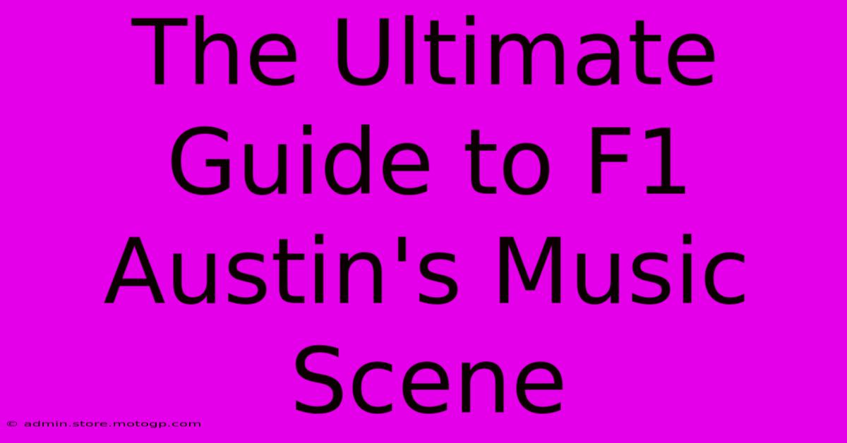 The Ultimate Guide To F1 Austin's Music Scene