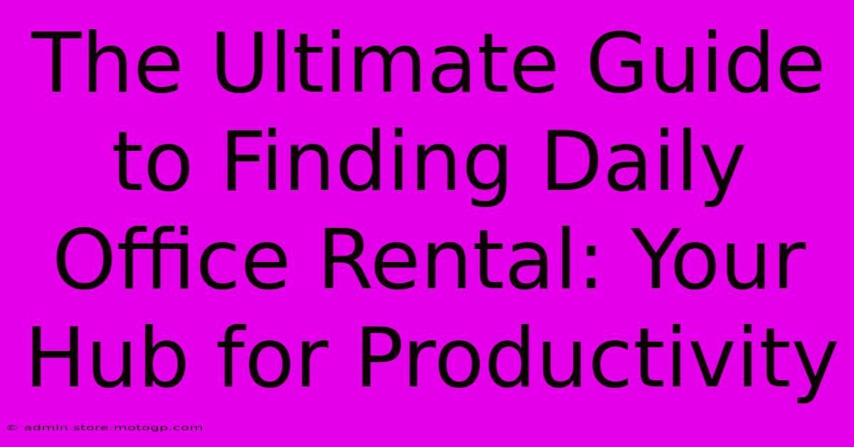 The Ultimate Guide To Finding Daily Office Rental: Your Hub For Productivity