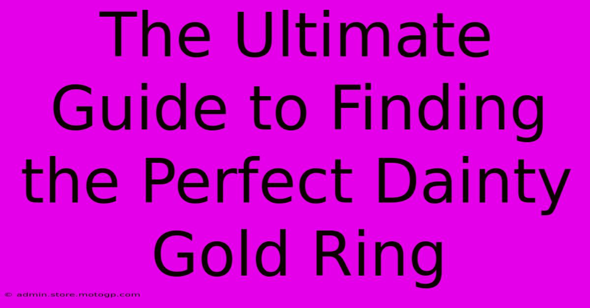 The Ultimate Guide To Finding The Perfect Dainty Gold Ring