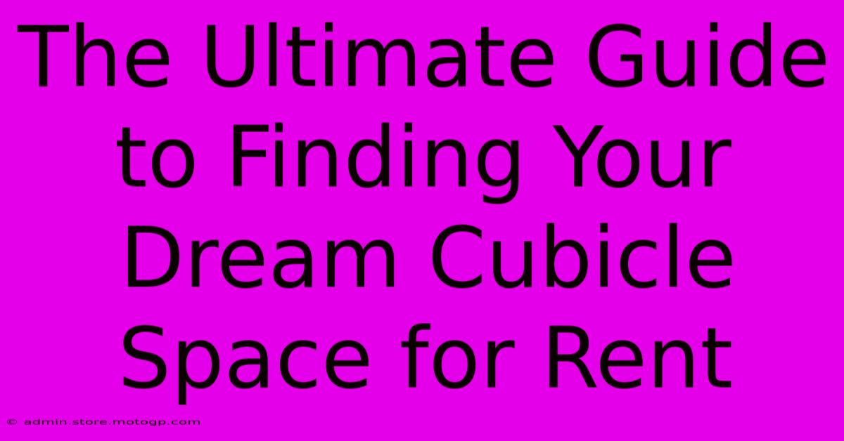 The Ultimate Guide To Finding Your Dream Cubicle Space For Rent