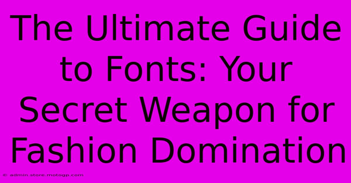 The Ultimate Guide To Fonts: Your Secret Weapon For Fashion Domination