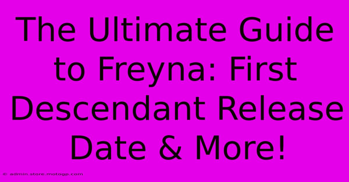 The Ultimate Guide To Freyna: First Descendant Release Date & More!