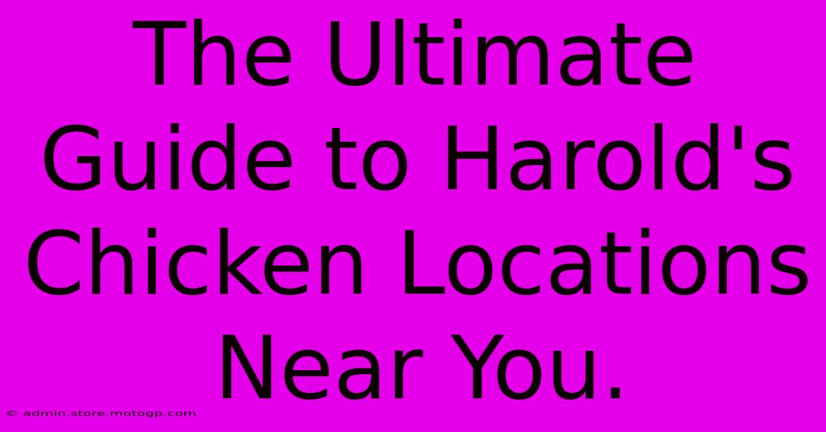 The Ultimate Guide To Harold's Chicken Locations Near You.