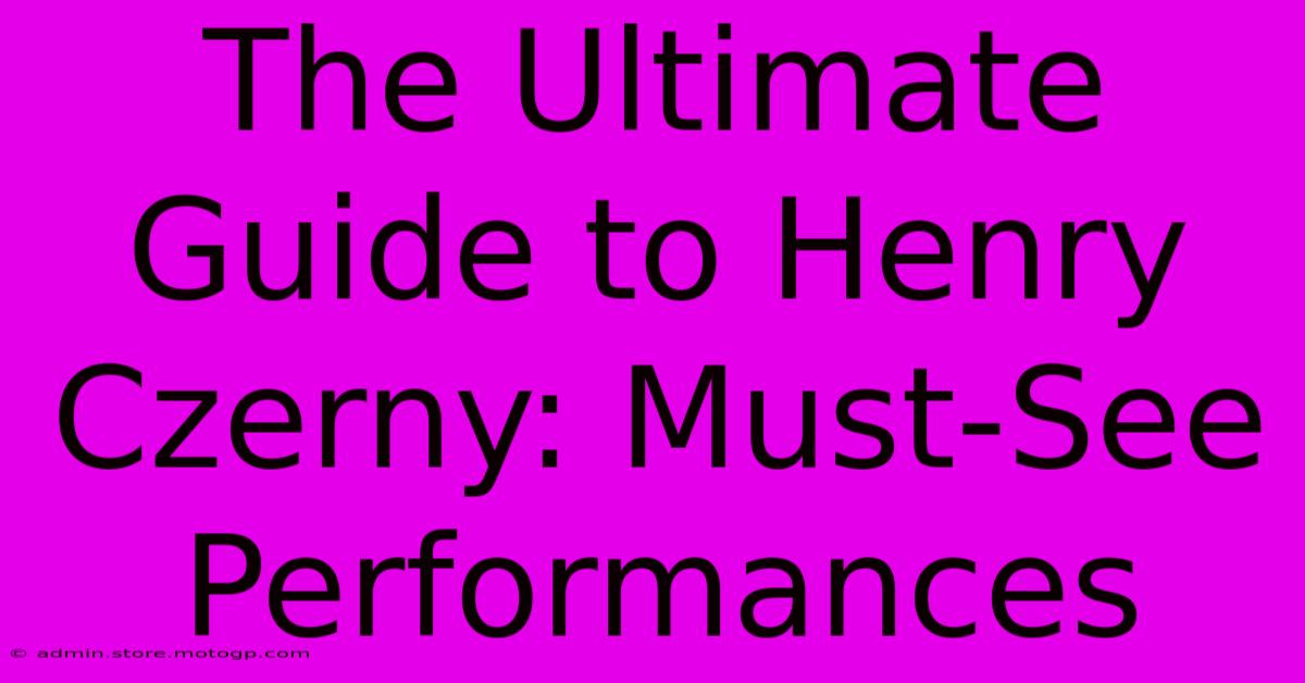 The Ultimate Guide To Henry Czerny: Must-See Performances