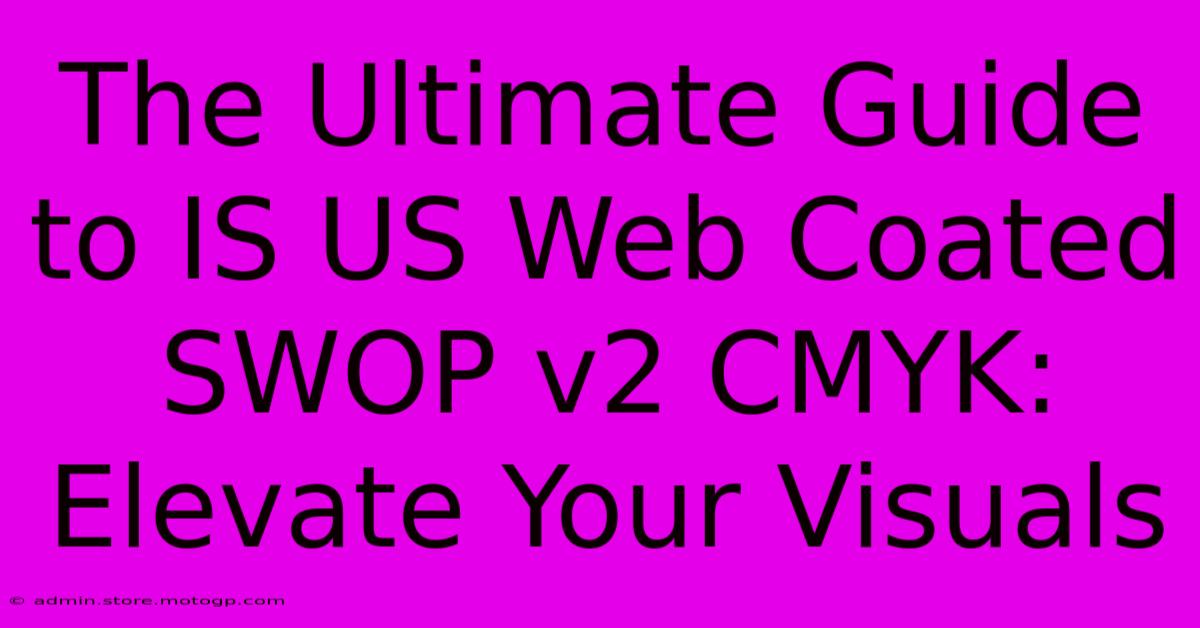 The Ultimate Guide To IS US Web Coated SWOP V2 CMYK: Elevate Your Visuals