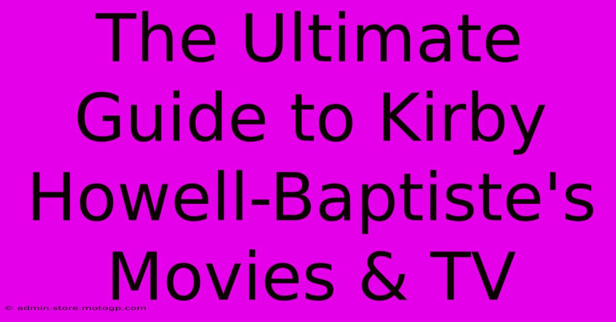 The Ultimate Guide To Kirby Howell-Baptiste's Movies & TV