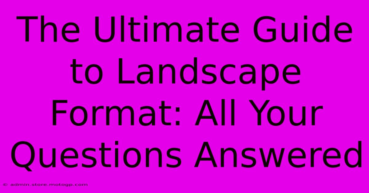 The Ultimate Guide To Landscape Format: All Your Questions Answered