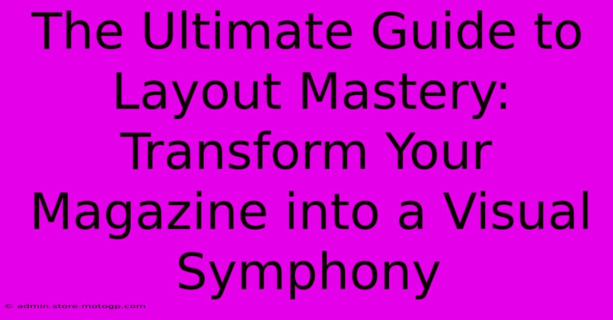 The Ultimate Guide To Layout Mastery: Transform Your Magazine Into A Visual Symphony