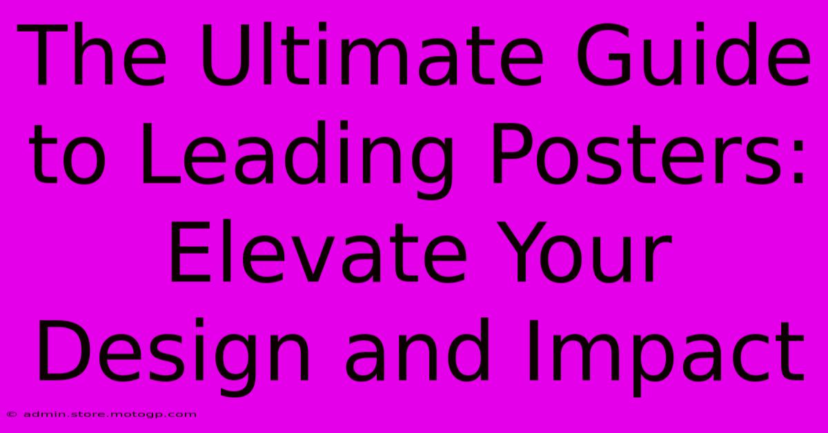 The Ultimate Guide To Leading Posters: Elevate Your Design And Impact