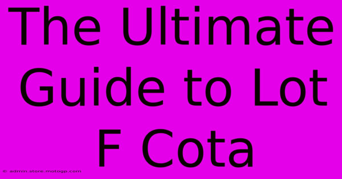 The Ultimate Guide To Lot F Cota