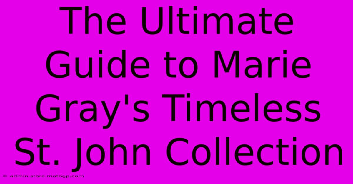 The Ultimate Guide To Marie Gray's Timeless St. John Collection