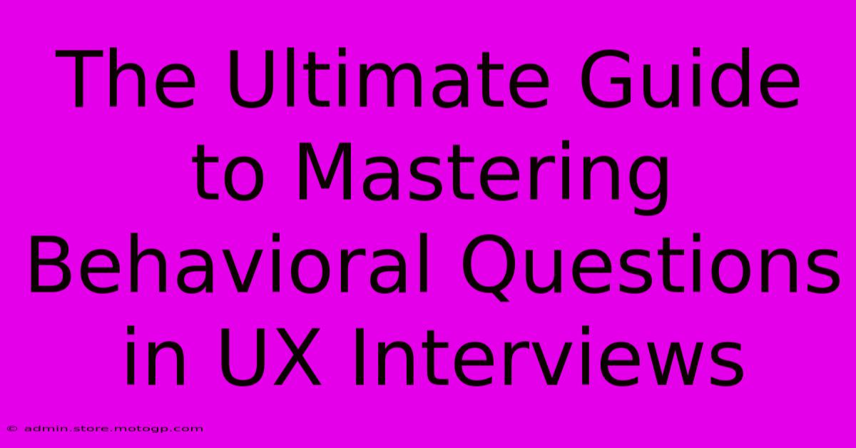 The Ultimate Guide To Mastering Behavioral Questions In UX Interviews