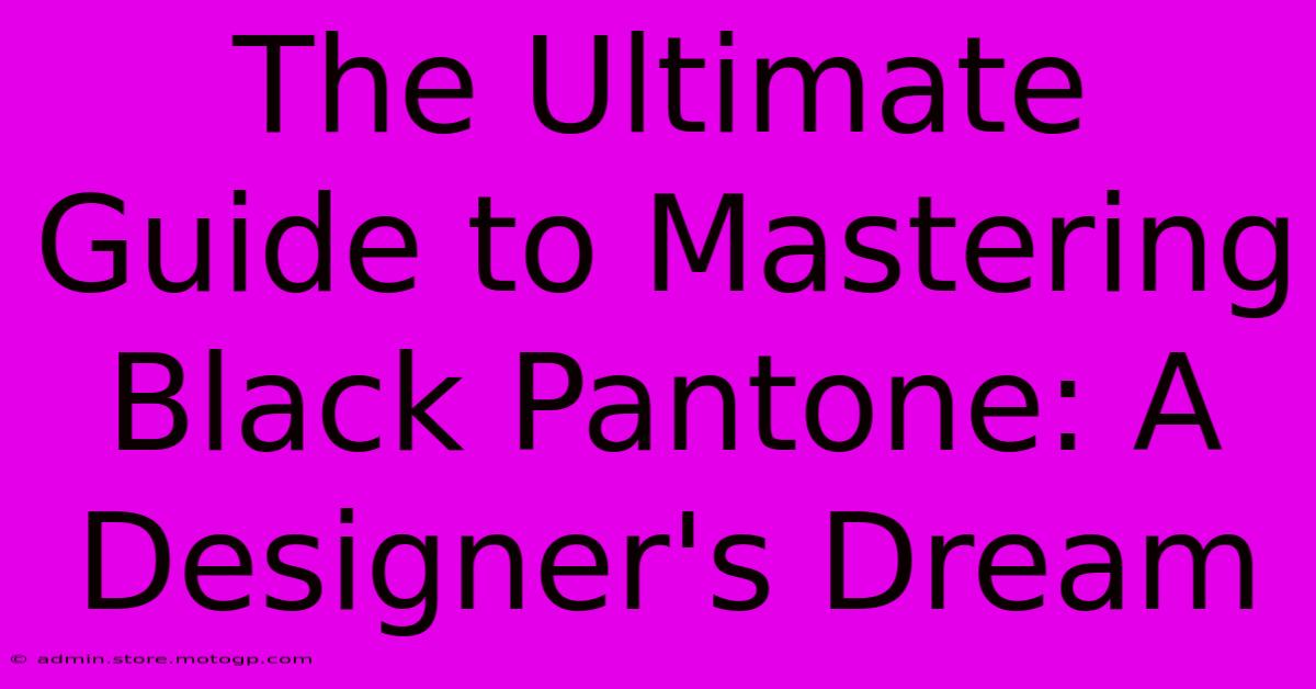 The Ultimate Guide To Mastering Black Pantone: A Designer's Dream