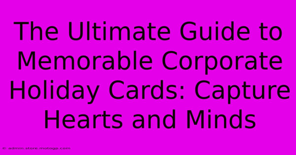 The Ultimate Guide To Memorable Corporate Holiday Cards: Capture Hearts And Minds