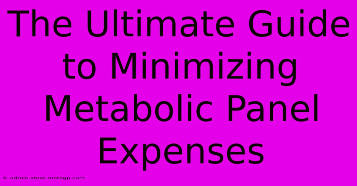 The Ultimate Guide To Minimizing Metabolic Panel Expenses