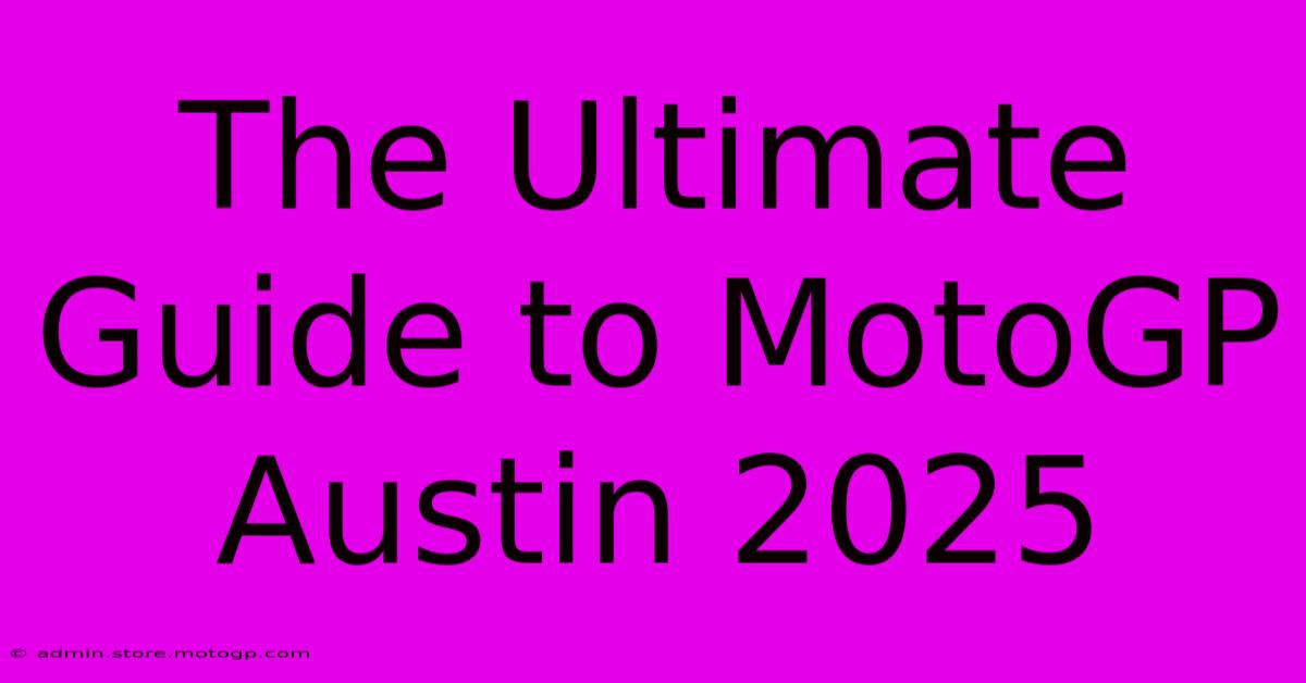 The Ultimate Guide To MotoGP Austin 2025