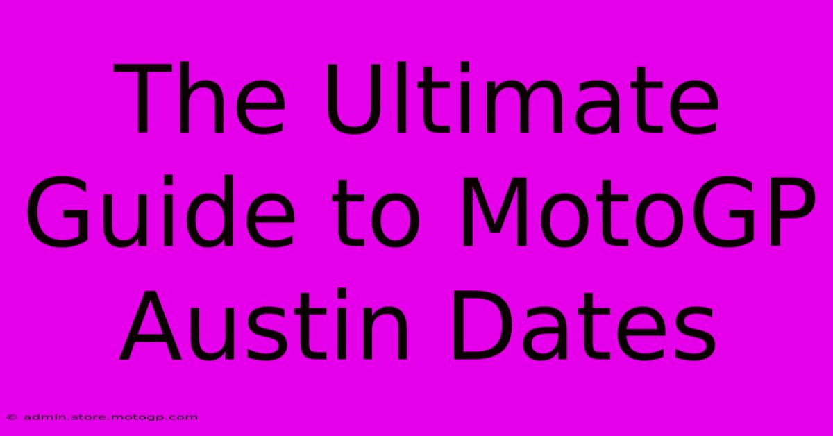 The Ultimate Guide To MotoGP Austin Dates