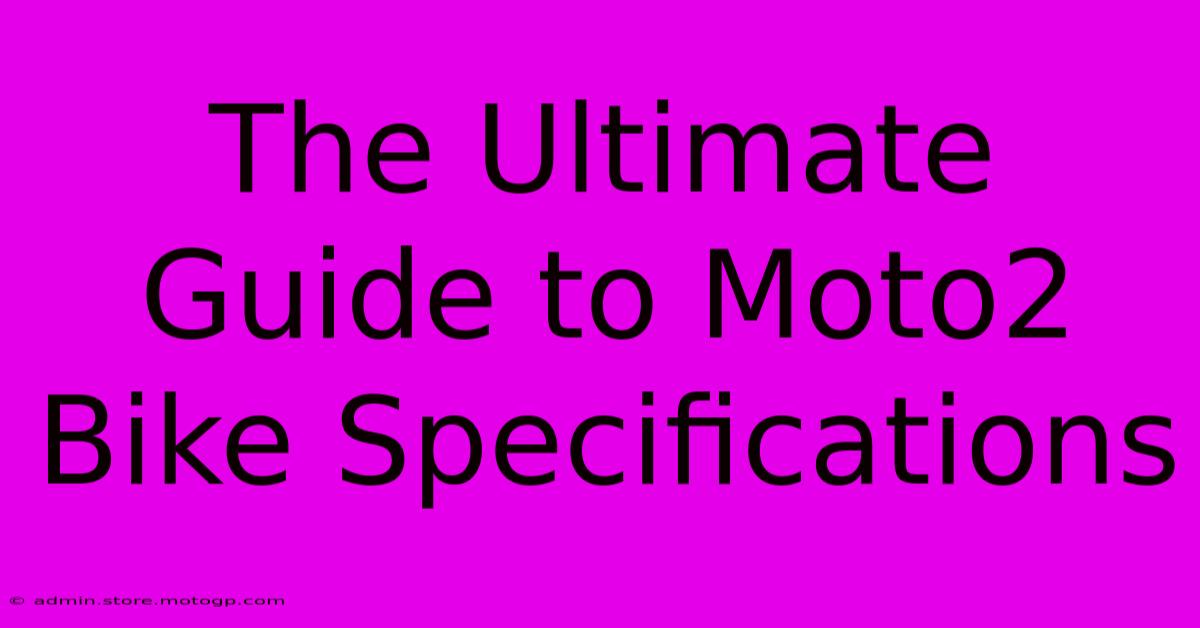 The Ultimate Guide To Moto2 Bike Specifications