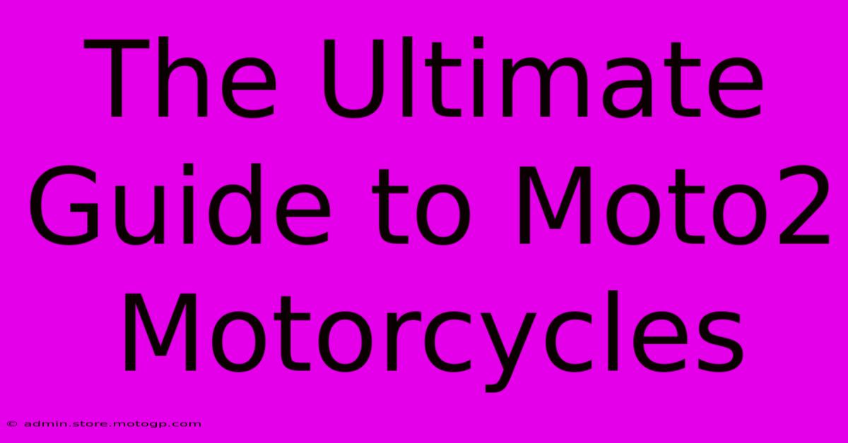 The Ultimate Guide To Moto2 Motorcycles