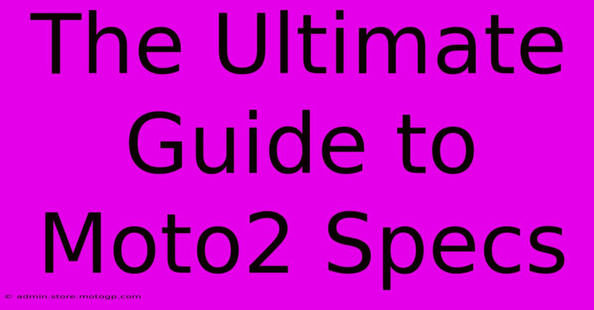 The Ultimate Guide To Moto2 Specs