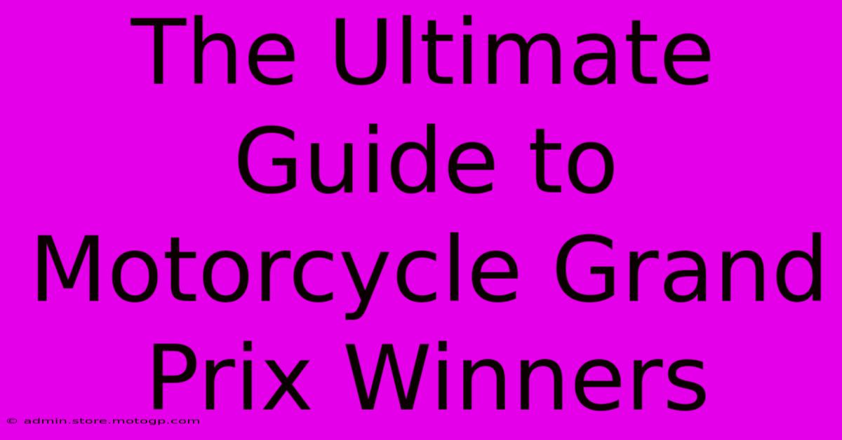 The Ultimate Guide To Motorcycle Grand Prix Winners