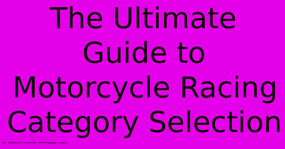 The Ultimate Guide To Motorcycle Racing Category Selection