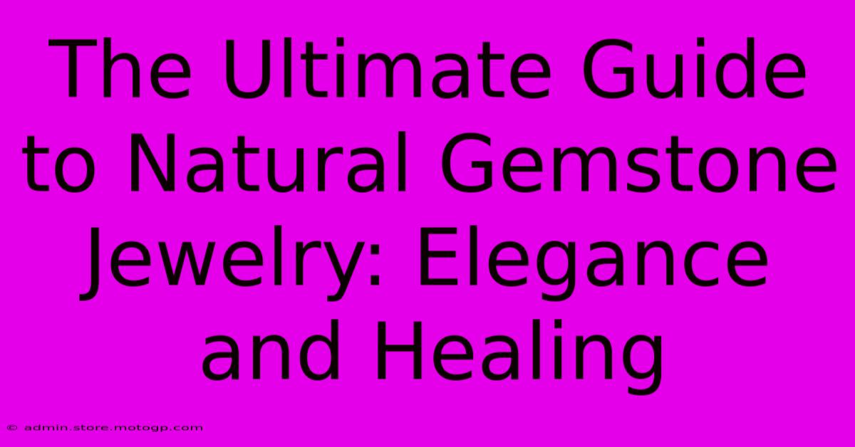 The Ultimate Guide To Natural Gemstone Jewelry: Elegance And Healing