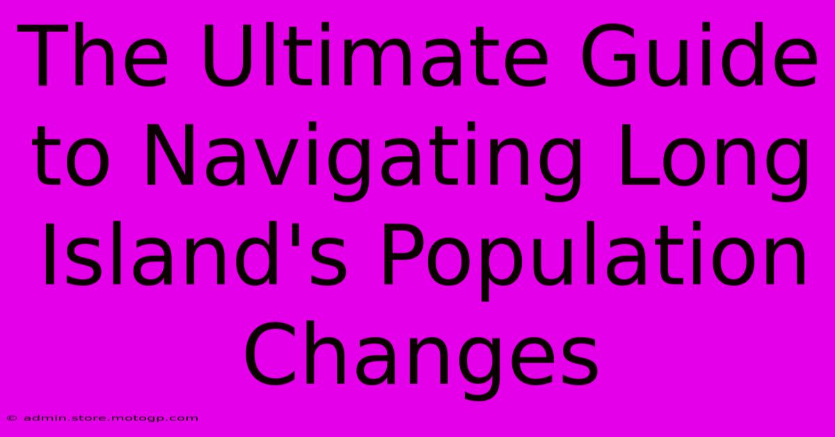 The Ultimate Guide To Navigating Long Island's Population Changes