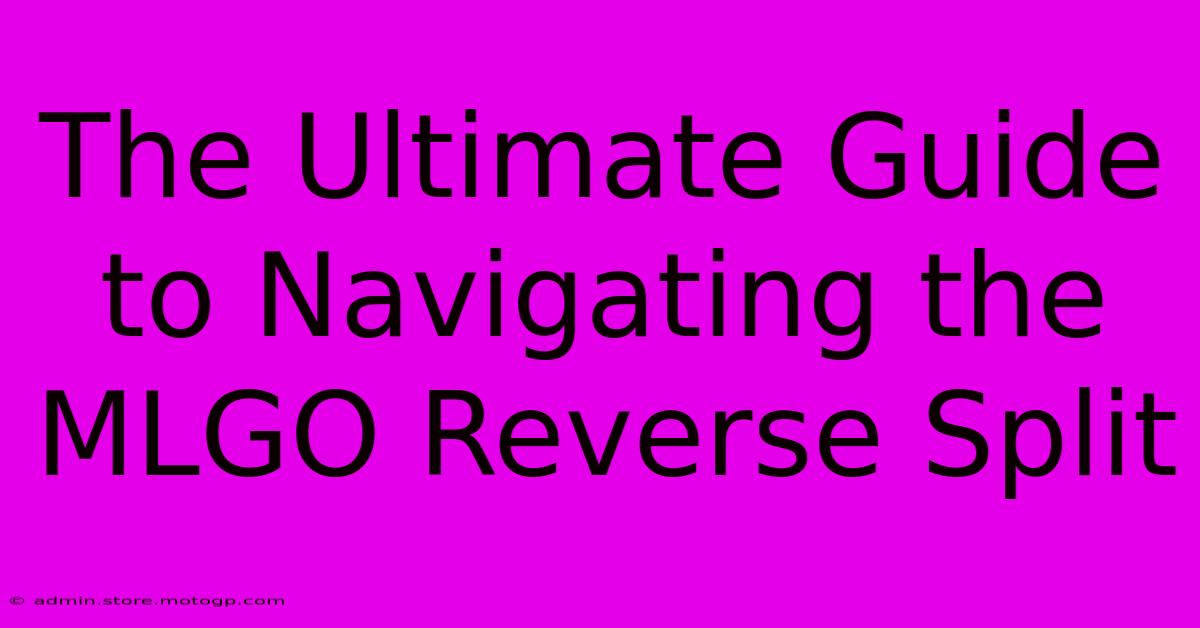 The Ultimate Guide To Navigating The MLGO Reverse Split