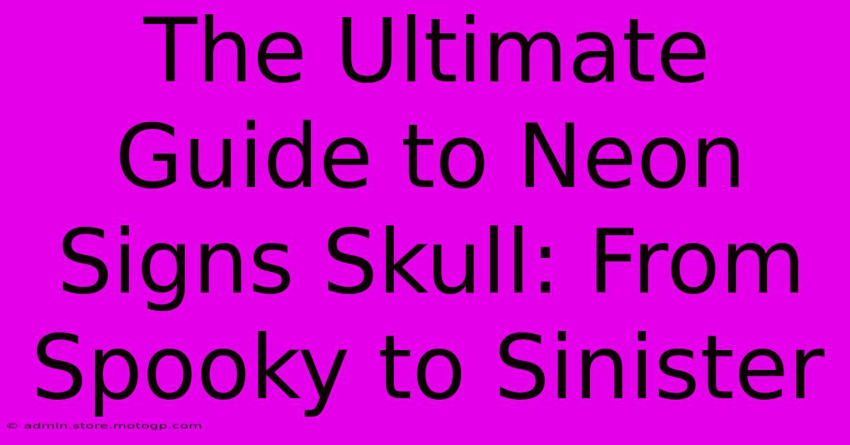 The Ultimate Guide To Neon Signs Skull: From Spooky To Sinister