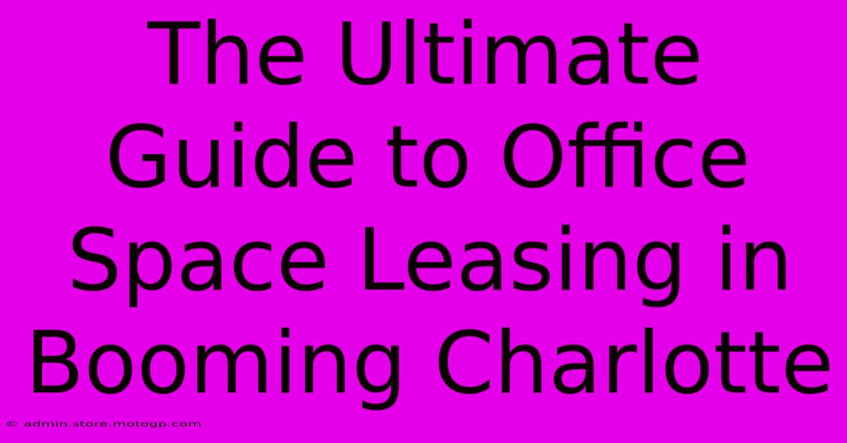 The Ultimate Guide To Office Space Leasing In Booming Charlotte